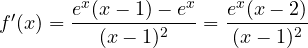 f'(x) = \dfrac{e^x(x - 1) - e^x}{(x - 1)^2} = \dfrac{e^x(x - 2)}{(x - 1)^2}