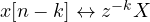 x[n - k] \leftrightarrow z^{-k}X