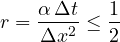 \[ r = \frac{\alpha\,\Delta t}{\Delta x^2} \le \frac12 \]