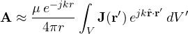 \[ \mathbf{A} \approx \frac{\mu\,e^{-jkr}}{4\pi r}\int_V \mathbf{J}(\mathbf{r}')\,e^{jk\hat{\mathbf{r}}\cdot\mathbf{r}'}\,dV' \]