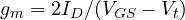 g_m = 2I_D/(V_{GS} - V_t)
