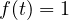 f(t) = 1