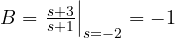 B = \left.\frac{s + 3}{s + 1}\right|_{s = -2} = -1