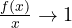\frac{f(x)}{x} \to 1