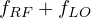f_{RF} + f_{LO}