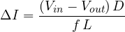\[ \Delta I = \frac{(V_{in} - V_{out})\,D}{f\,L} \]