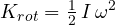 \[ K_{rot} = \tfrac12\,I\,\omega^2 \]