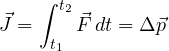 \[ \vec J = \int_{t_1}^{t_2}\vec F\,dt = \Delta\vec p \]