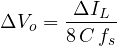 \[ \Delta V_o = \frac{\Delta I_L}{8\,C\,f_s} \]