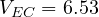 V_{EC} = 6.53