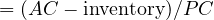= (AC - \text{inventory})/PC