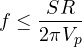 \[ f \le \frac{SR}{2\pi V_p} \]