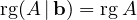 \operatorname{rg}(A\,|\,\mathbf b) = \operatorname{rg}A
