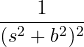 \dfrac{1}{(s^2 + b^2)^2}