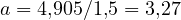 a = 4{,}905/1{,}5 = 3{,}27