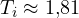 T_i \approx 1{,}81