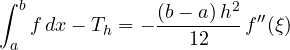 \[ \int_a^b f\,dx - T_h = -\frac{(b - a)\,h^2}{12}\,f''(\xi) \]