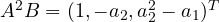 A^2B = (1, -a_2, a_2^2 - a_1)^T