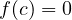 f(c) = 0