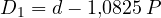 D_1 = d - 1{,}0825\,P