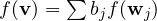 f(\mathbf v) = \sum b_j f(\mathbf w_j)