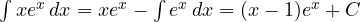 \int x e^x\,dx = x e^x - \int e^x\,dx = (x - 1)e^x + C