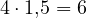 4\cdot 1{,}5 = 6