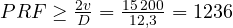 PRF \ge \frac{2v}{D} = \frac{15\,200}{12{,}3} = 1236