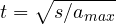 t = \sqrt{s/a_{max}}