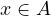 x \in A