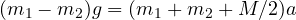 (m_1 - m_2)g = (m_1 + m_2 + M/2)a