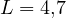 L = 4{,}7