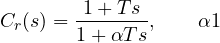 \[ C_r(s) = \frac{1 + T s}{1 + \alpha T s},\qquad \alpha \gt 1 \]