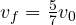 v_f = \frac{5}{7}v_0
