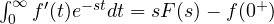 \int_0^\infty f'(t)e^{-st}dt = sF(s) - f(0^+)