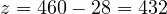 z = 460 - 28 = 432