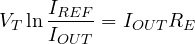 \[ V_T\ln\frac{I_{REF}}{I_{OUT}} = I_{OUT}R_E \]