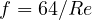 f = 64/Re