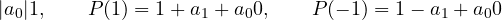 \[ |a_0| \lt  1,\qquad P(1) = 1 + a_1 + a_0 \gt  0,\qquad P(-1) = 1 - a_1 + a_0 \gt  0 \]