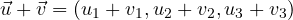 \vec u + \vec v = (u_1 + v_1, u_2 + v_2, u_3 + v_3)