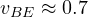 v_{BE} \approx 0.7