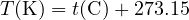 T(\text{K}) = t(&deg;\text{C}) + 273.15