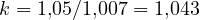 k = 1{,}05/1{,}007 = 1{,}043