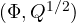 (\Phi, Q^{1/2})