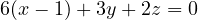 6(x - 1) + 3y + 2z = 0