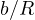 b/R