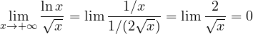 \displaystyle\lim_{x\to+\infty}\frac{\ln x}{\sqrt x} = \lim\frac{1/x}{1/(2\sqrt x)} = \lim\frac{2}{\sqrt x} = 0