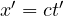 x' = ct'