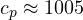 c_p \approx 1005
