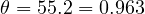 \theta = 55.2&deg; = 0.963